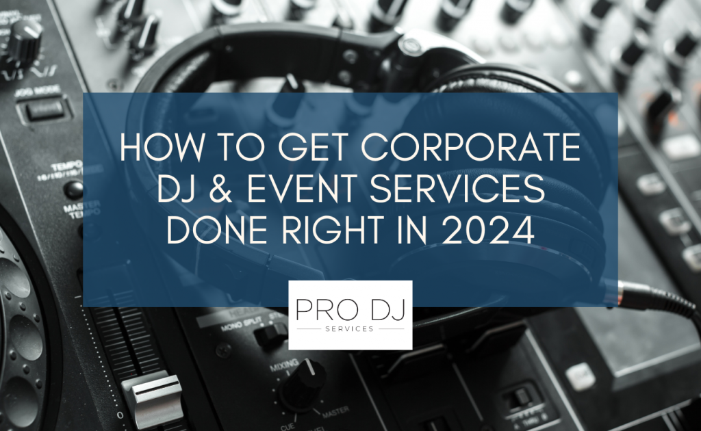 How to Get Corporate DJ & Event Services Done Right in 2024